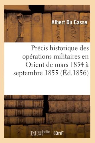 Précis Historique Des Opérations Militaires En Orient de Mars 1854 À Septembre 1855 (Éd.1856) (Histoire) (French Edition)