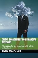 Client Engagement for Financial Advisors: A handbook for the modern wealth advice professional 1521165343 Book Cover