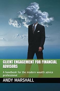 Paperback Client Engagement for Financial Advisors: A handbook for the modern wealth advice professional Book