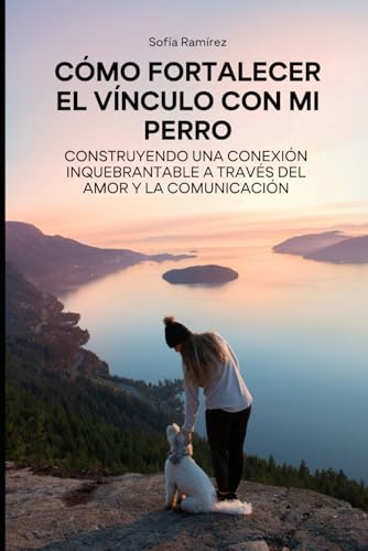 Cómo Fortalecer el Vínculo con mi Perro: Construyendo una Conexión Inquebrantable a través del Amor y la Comunicación