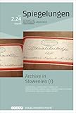 Archive in Slowenien (I): Spiegelungen. Zeitschrift für deutsche Kultur und Geschichte Südosteuropas - Herausgeber: Florian Kührer-Wielach Mitwirkende: Enikö Dácz, Angela Ilic, Tobias Weger 