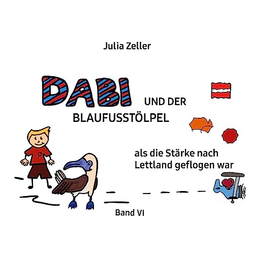 Dabi und der Blaufusstölpel - als die Stärke nach Lettland geflogen war - Band VI (German Edition) - Zeller, Julia