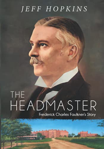 The Headmaster: Frederick Charles Faulkner’s Story