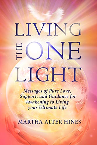 Living the One Light: Messages of Pure Love, Support, and Guidance for Awakening to Living your Ultimate Life (Living the One Light Book Series 1) (English Edition)