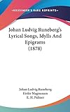 Johan Ludvig Runeberg's Lyrical Songs, Idylls And Epigrams (1878)