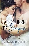 benacchio luigi  Sceglierei te, sempre. (Italian Edition)