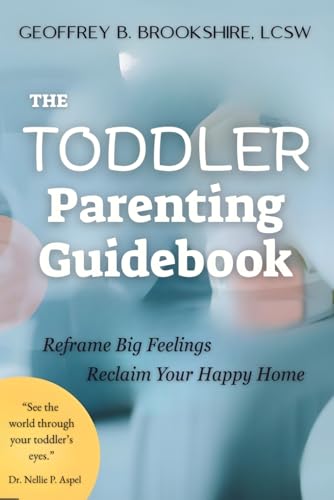 Toddler Parenting: Reframe Big Feelings, Reclaim Your Happy Home
