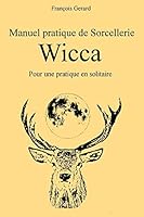 Manuel pratique de Sorcellerie Wicca: Pour une pratique en solitaire 1517731976 Book Cover
