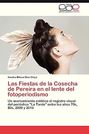 Las Fiestas de la Cosecha de Pereira en el lente del fotoperiodismo: Un acercamiento estético al registro visual del periódico "La Tarde" entre los años 70s, 80s, 2009 y 2010