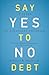 Say Yes to No Debt: 12 Steps to Financial Freedom