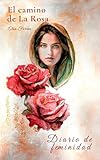 El camino de La Rosa: Diario de feminidad