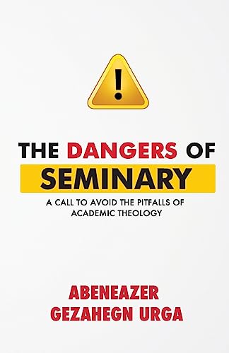 The Dangers of Seminary: A Call to Avoid the Pitfalls of Academic Theology