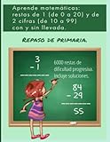  Aprende matemáticas: restas de 1 (de 0 a 20) y de 2 cifras (de 10 a 99) con y sin llevada. Repaso de primaria: 6000 restas de dificultad progresiva. ... para aprender. Actividades de refuerzo.)