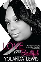 Love Your Beautiful: 21 Day Guide to Revealing True Beauty 0997625694 Book Cover