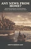 ANY NEWS FROM HOME?: Irish Famine Immigrants, Essential Workers, Memory, and the Making of Irish Staten Island