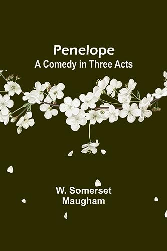 Penelope: A Comedy in Three Acts