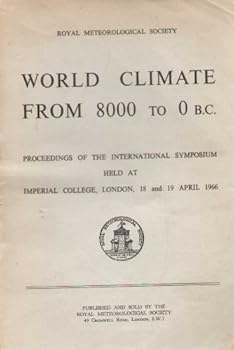 Paperback WORLD CLIMATE FROM 8000 TO 0 B.C., Proceedings of the International Symposium Held at Imperial College, london,, 18 and 19 April 1966 Book