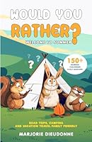 Would You Rather? Welcome to Summer: 150+ Hilarious, Challenging and Silly Questions for Road Trips, Camping and Vacation Travel Family Friendly B0D78BQGQ6 Book Cover
