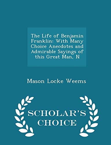 The Life of Benjamin Franklin: With Many Choice... 1298143543 Book Cover