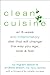Clean Cuisine: An 8-Week Anti-Inflammatory Diet that Will Change the Way You Age, Look & Feel