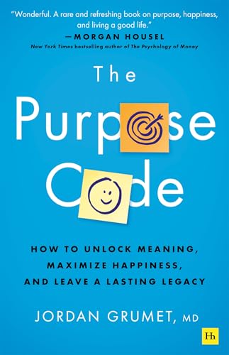 The Purpose Code: How to unlock meaning, maximize happiness, and