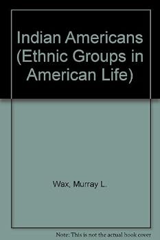 Indian Americans: Unity and Diversity (Ethnic groups in American life series) by Murray Lionel Wax (1971-06-01)