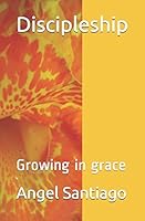 Discipleship: Growing in grace 1519027109 Book Cover