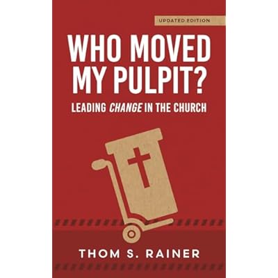 Who Moved My Pulpit? (Updated): Leading Change in the Church