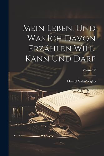 Mein Leben, und was ich davon erzählen will, kann und darf; Volume 2 (German Edition)