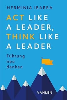 Act Like a Leader, Think Like a Leader: Führung neu denken