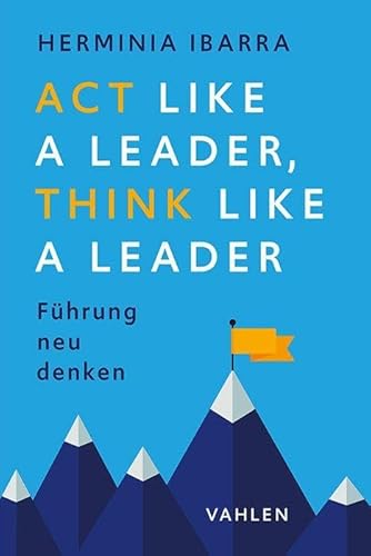 Act Like a Leader, Think Like a Leader: Führung neu denken