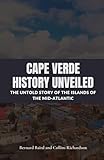 Cape Verde History Unveiled: The Untold Story of the Islands of the Mid-Atlantic