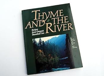 Thyme and the River Too: Brunches, Lunches, Picnics, Dinners and Desserts from the Northwest's Steamboat Inn