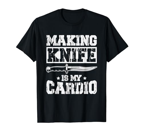Knife Making Is My Cardio - Funny Bladesmith Camiseta