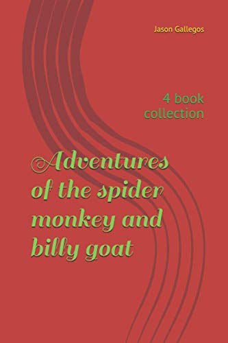Adventures of the spider monkey and billy goat: 4 book collection (Adv. Spider monkey/billy goat)