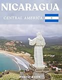 NICARAGUA PHOTO BOOK: Coffee table book,40 wonderful collection of photos and amazing views which take you to a world of beauty and wonder in amazing Nicaragua, it's perfect for travel lovers.