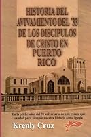 El Avivamiento del ‘33 de los Discípulos de Cristo en Puerto Rico: Celebrando el Septuagésimo Aniversario de un acontecimiento que cambió para siempre nuestra historia como iglesia 1736669265 Book Cover