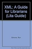 XML: A Guide for Librarians (LITA Guide)