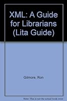 XML: A Guide for Librarians (Lita Guide) 0838982557 Book Cover