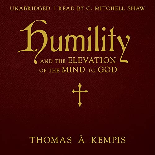 Humility and the Elevation of the Mind to God by Thomas Á. Kempis episode artwork