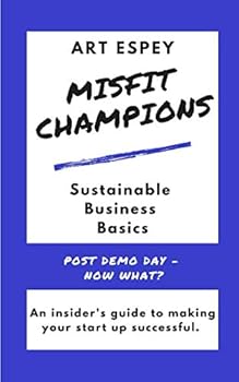 Paperback Misfit Champions Sustainable Business Basics: Post Demo Day- Now What? (Misfit Champions Sustainable Business Series) Book