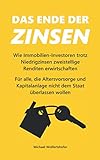  Das Ende der Zinsen: Wie Immobilien-Investoren trotz Niedrigzinsen zweistellige Renditen erwirtschaften. Für alle, die Altersvorsorge und Kapitalanlage nicht dem Staat überlassen wollen.
