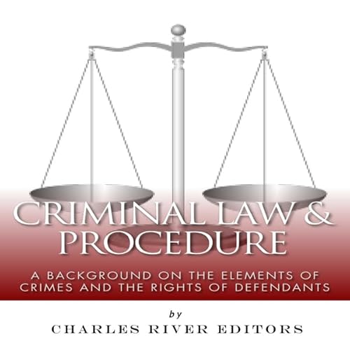Criminal Law & Procedure: A Background on the Elements of Crimes and the Rights of Defendants Audiolivro Por Charles Rive