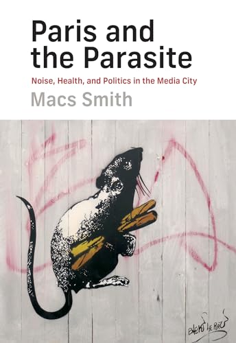 Paris and the Parasite: Noise, Health, and Politics in the Media City