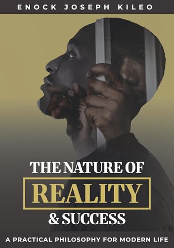 Image of THE NATURE OF SUCCESS & REALITY: A Practical Philosophy for Modern Life: How to Allignn Your Mind, Purpose, and Truth to Master Modern Life