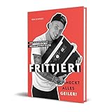  Frittiert schmeckt alles geiler!: von Rene Schmock