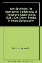 Igor Stravinsky: An International Bibliography of Theses and Dissertations, 1925-2000