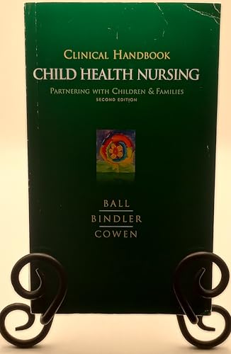 By Ruth C. Bindler, Jane W. Ball, Kay J. Cowen: Clinical Handbook for Child Health Nursing: Partnering with Children and Families Second (2nd) Edition