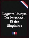 Registre Unique du Personnel: Salariés et Stagiaires Conforme aux articles L1221-13 à L1221-51-1 du Code du Travail