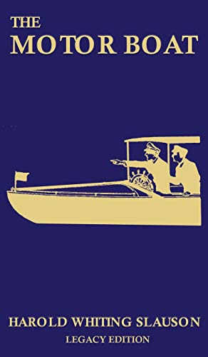 The Motor Boat (Legacy Edition): A Timeless Classic on Captaining, Maintenance, Selection, Care, and Use of Vintage Early Gas-Powered Watercraft (The Classic Outing Handbooks Collection)